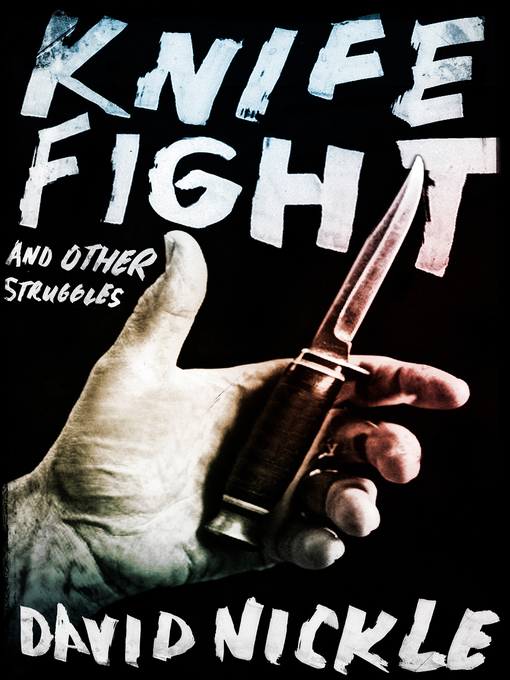 Title details for Knife Fight and Other Struggles by David Nickle - Available